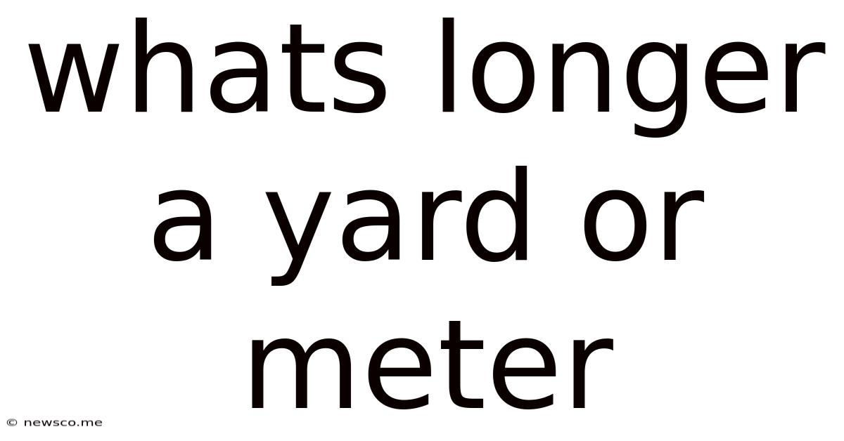 Whats Longer A Yard Or Meter