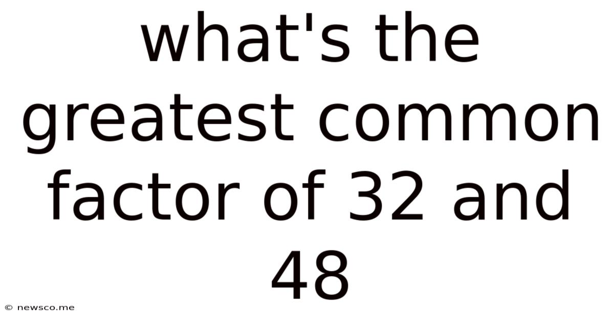 What's The Greatest Common Factor Of 32 And 48