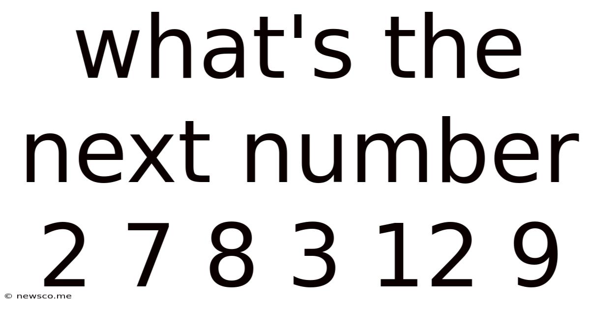 What's The Next Number 2 7 8 3 12 9