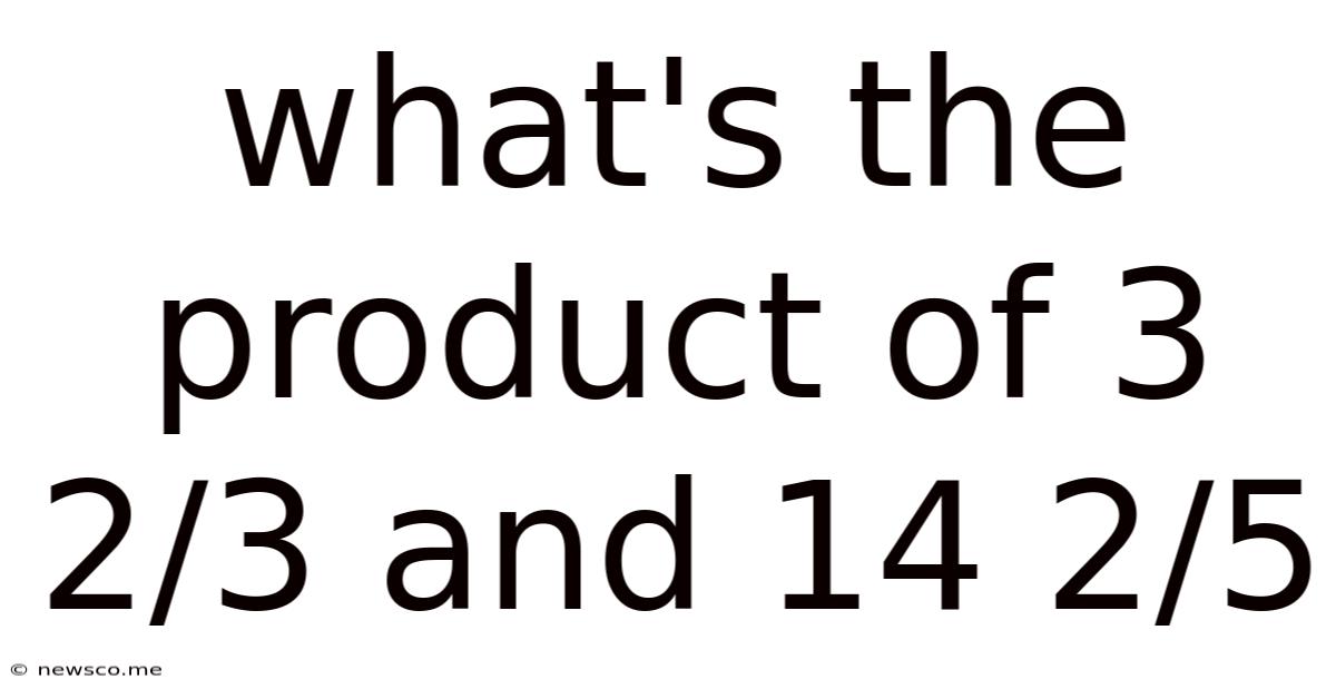 What's The Product Of 3 2/3 And 14 2/5