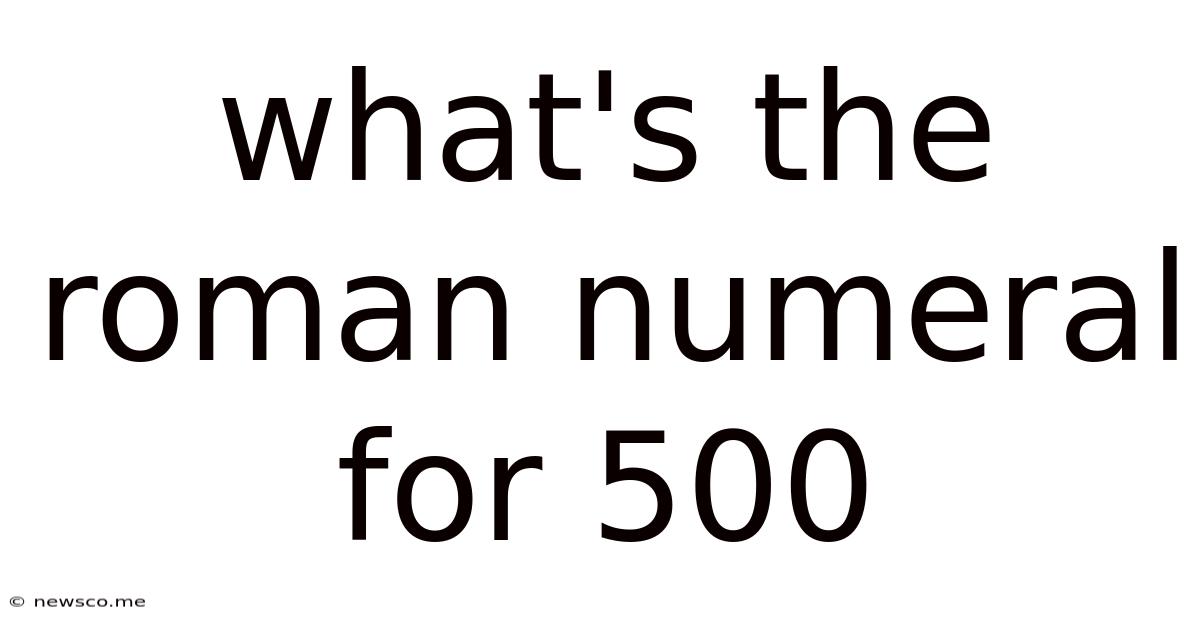 What's The Roman Numeral For 500