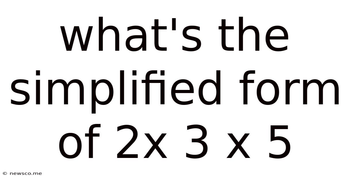 What's The Simplified Form Of 2x 3 X 5