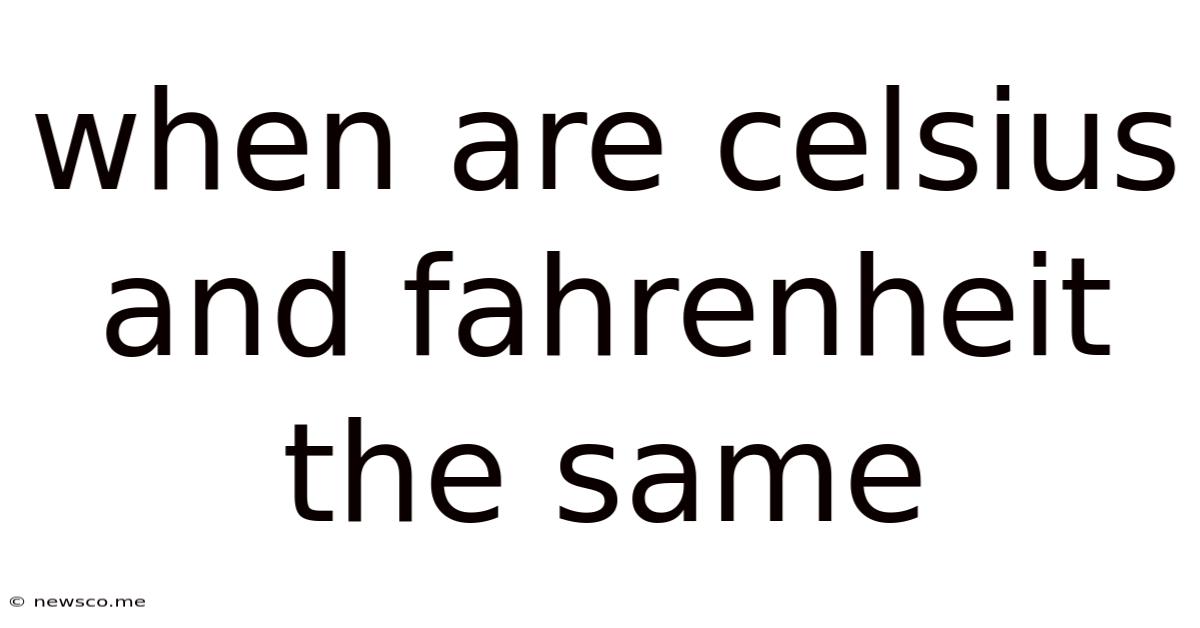 When Are Celsius And Fahrenheit The Same