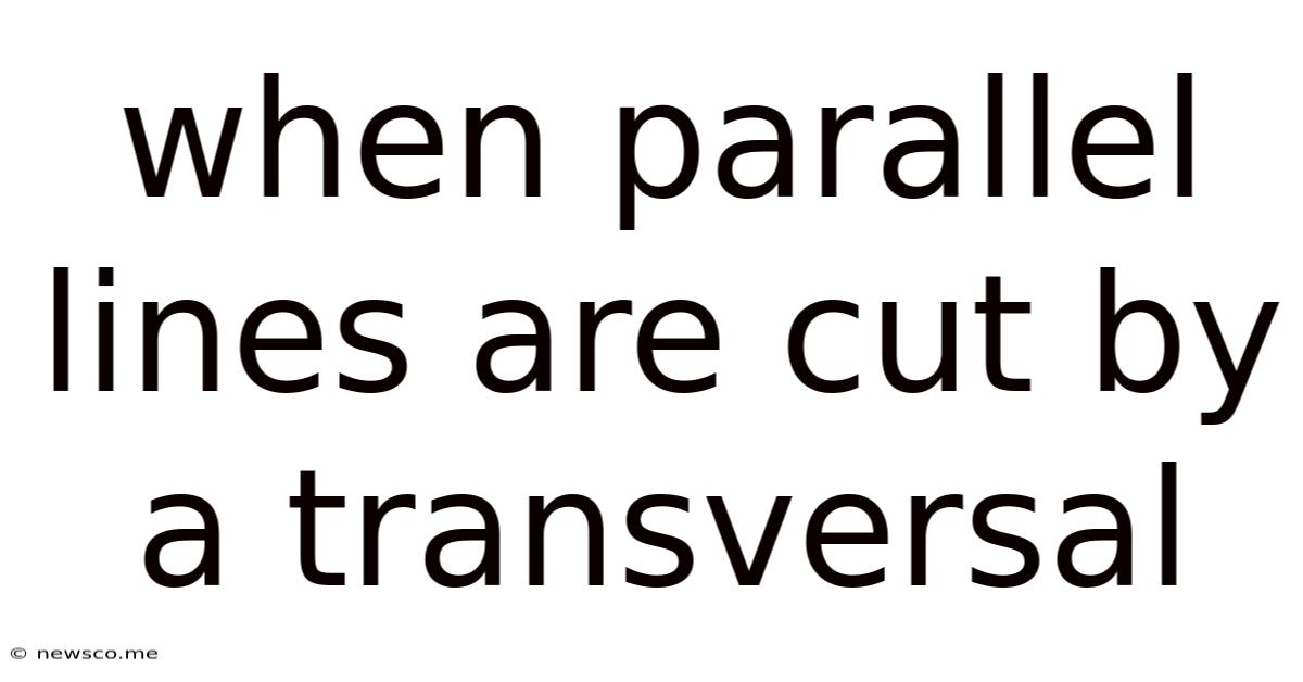 When Parallel Lines Are Cut By A Transversal