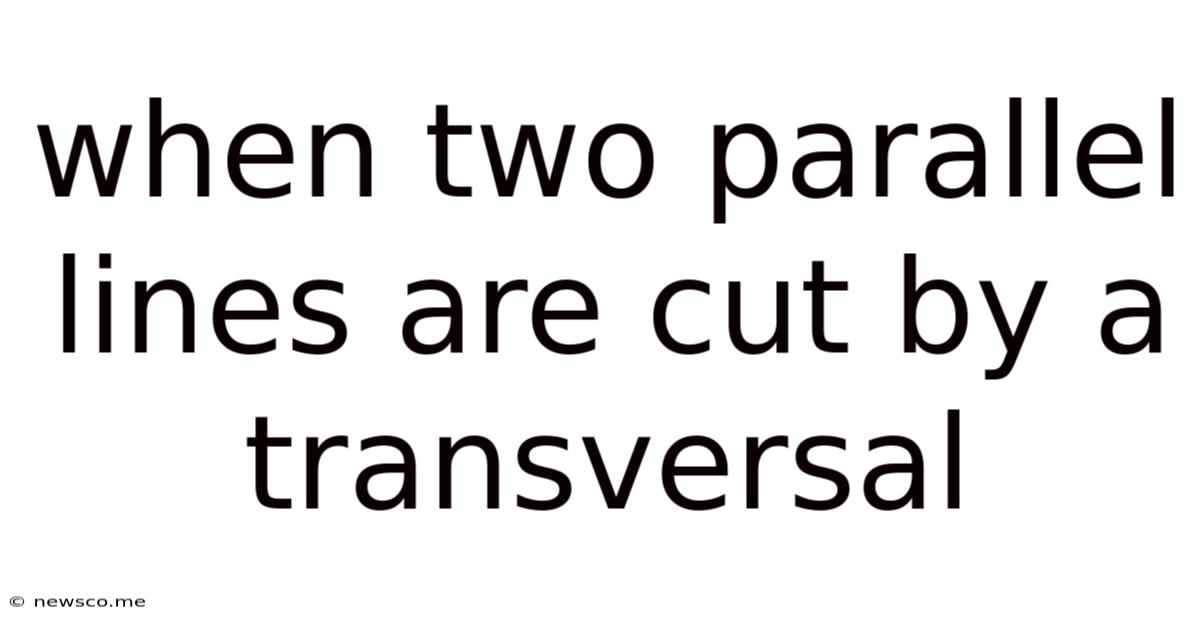 When Two Parallel Lines Are Cut By A Transversal