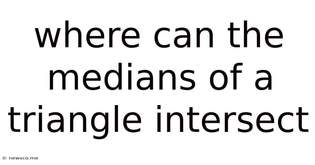 Where Can The Medians Of A Triangle Intersect