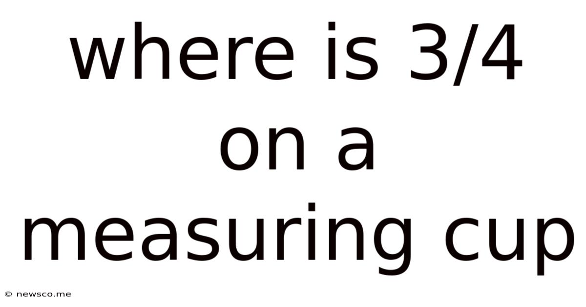 Where Is 3/4 On A Measuring Cup