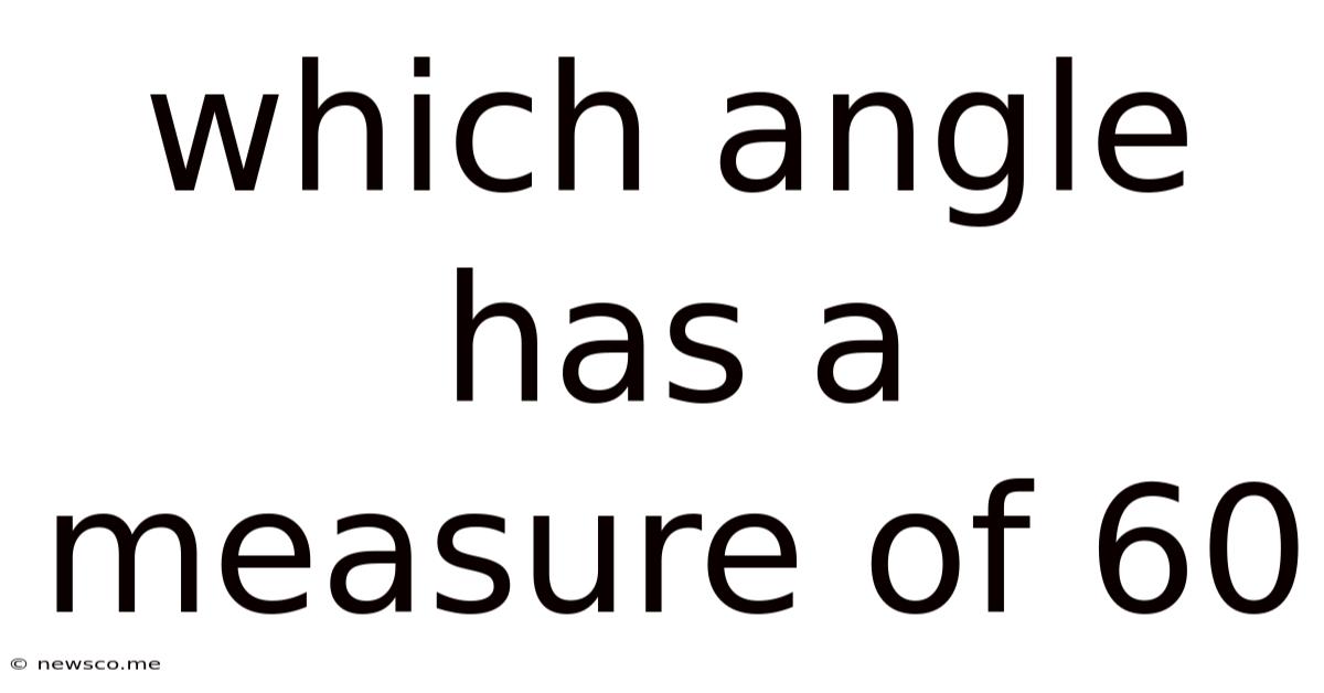 Which Angle Has A Measure Of 60