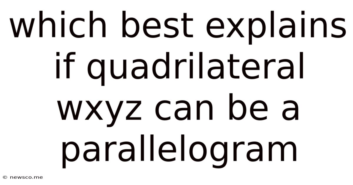 Which Best Explains If Quadrilateral Wxyz Can Be A Parallelogram
