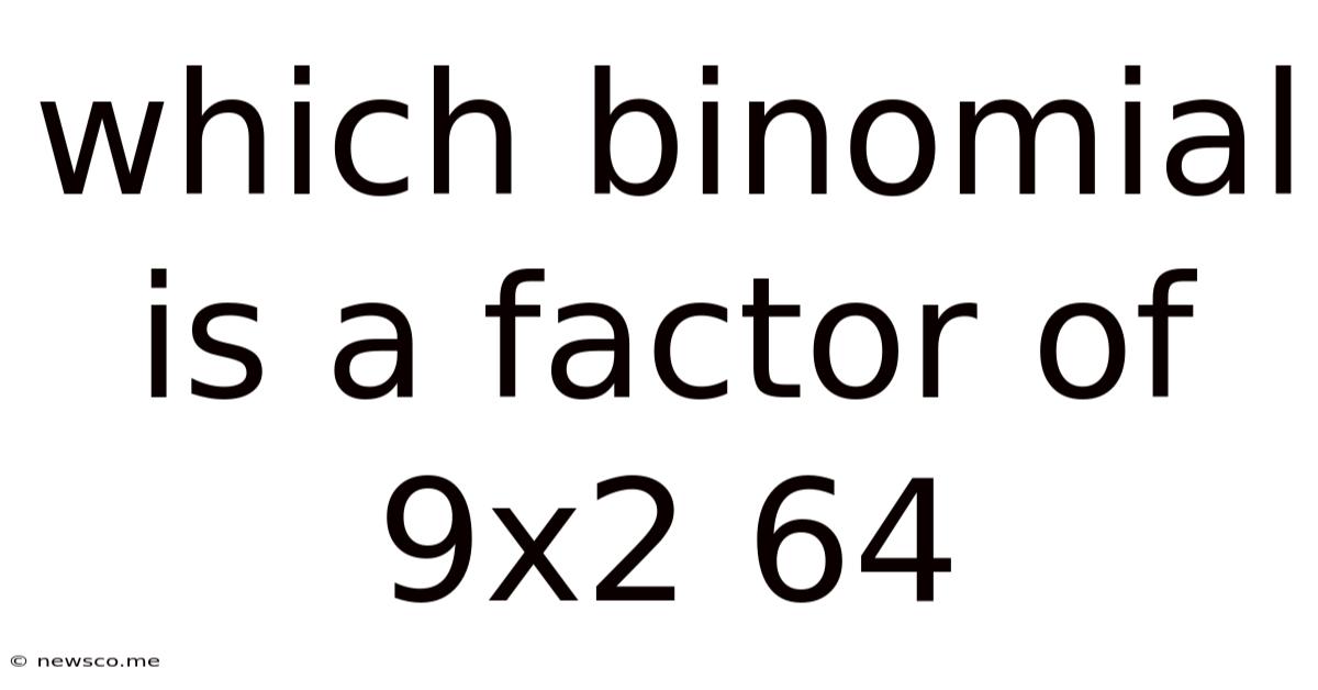 Which Binomial Is A Factor Of 9x2 64