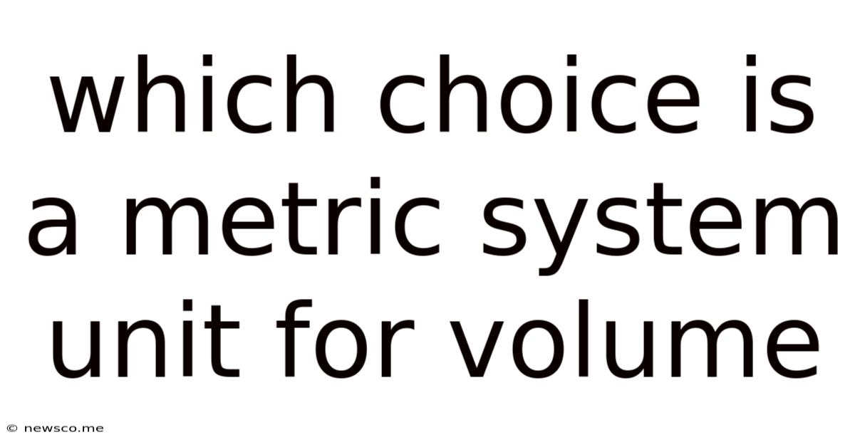 Which Choice Is A Metric System Unit For Volume