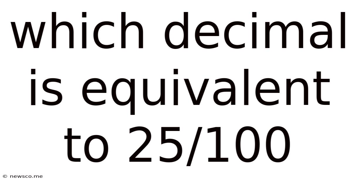 Which Decimal Is Equivalent To 25/100