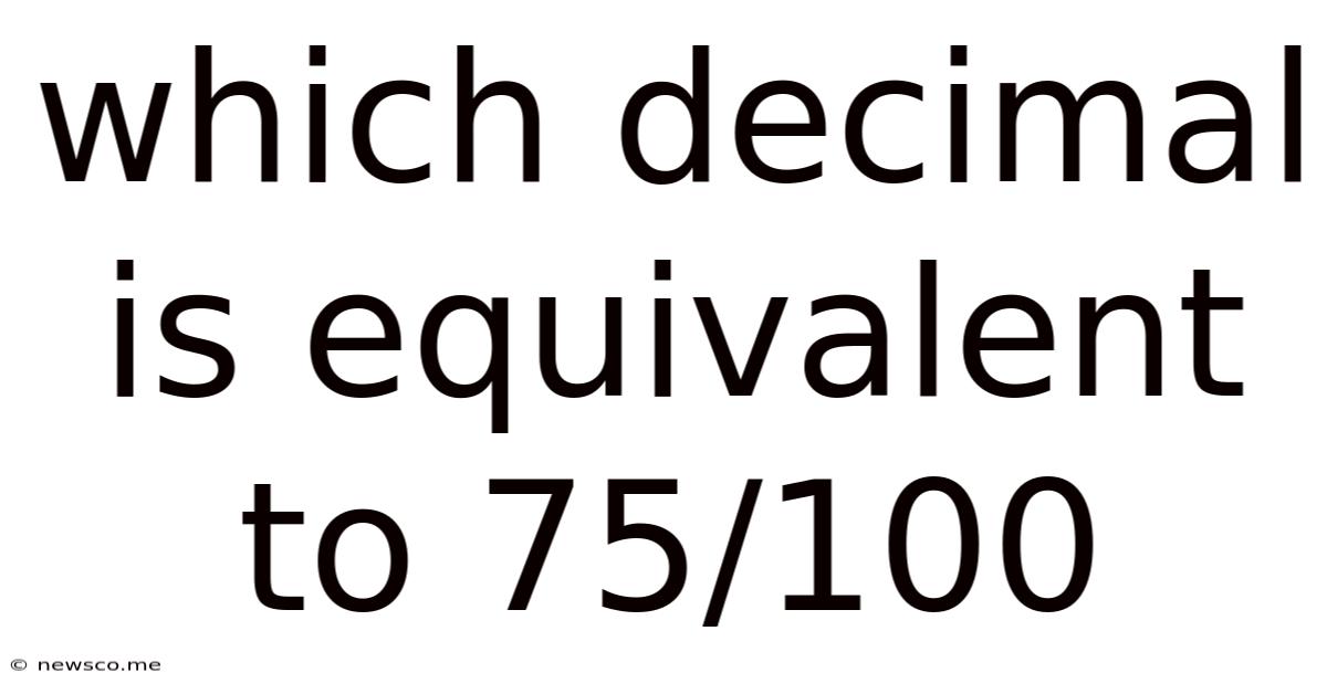 Which Decimal Is Equivalent To 75/100