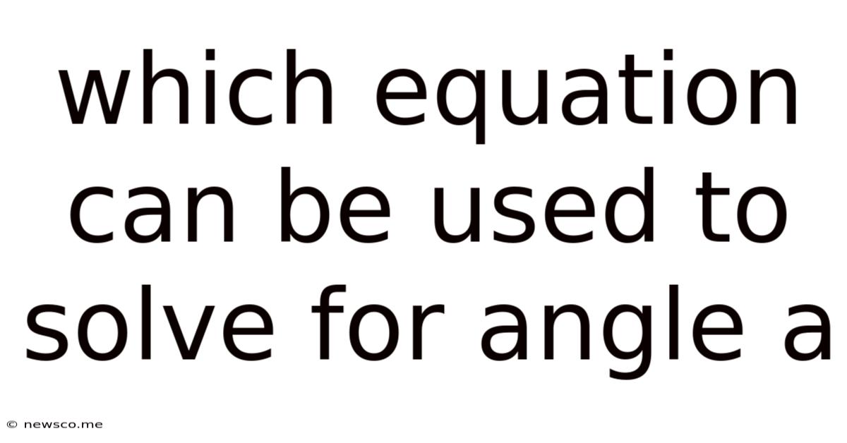 Which Equation Can Be Used To Solve For Angle A