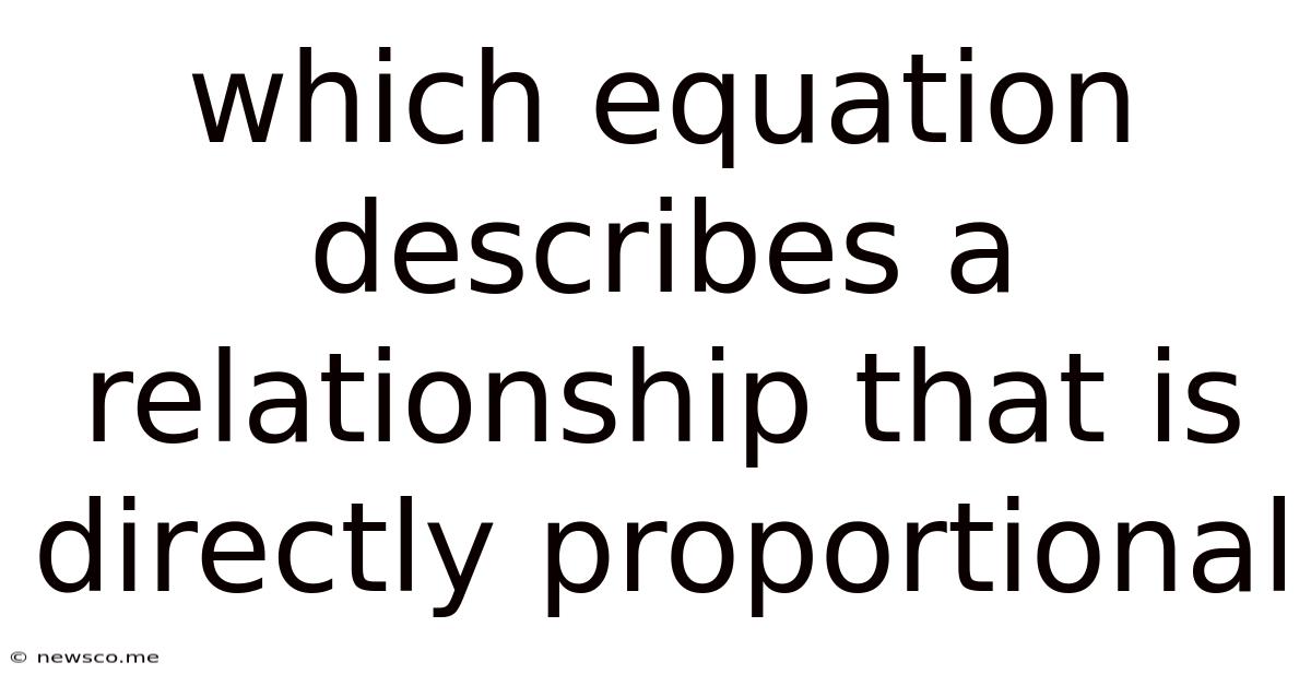 Which Equation Describes A Relationship That Is Directly Proportional