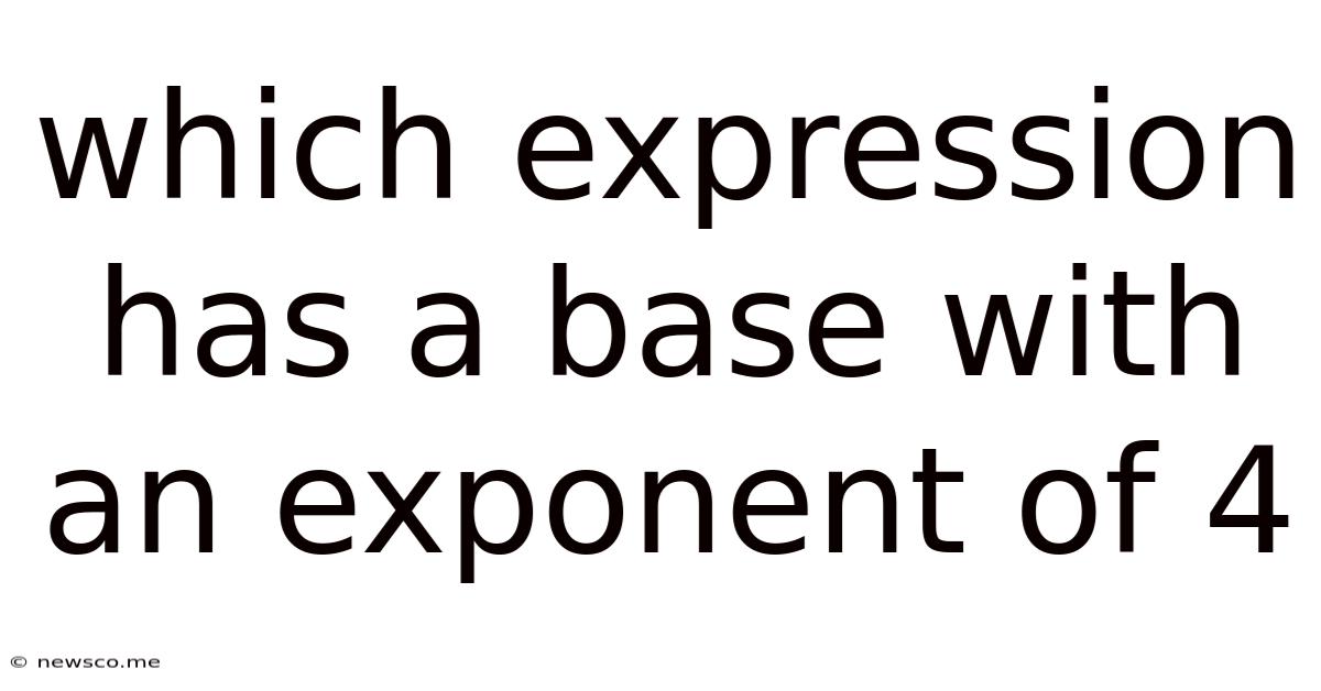 Which Expression Has A Base With An Exponent Of 4