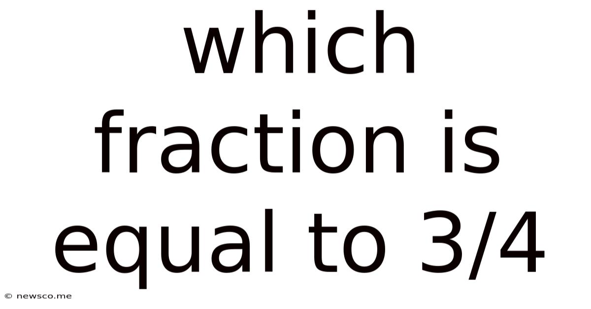 Which Fraction Is Equal To 3/4