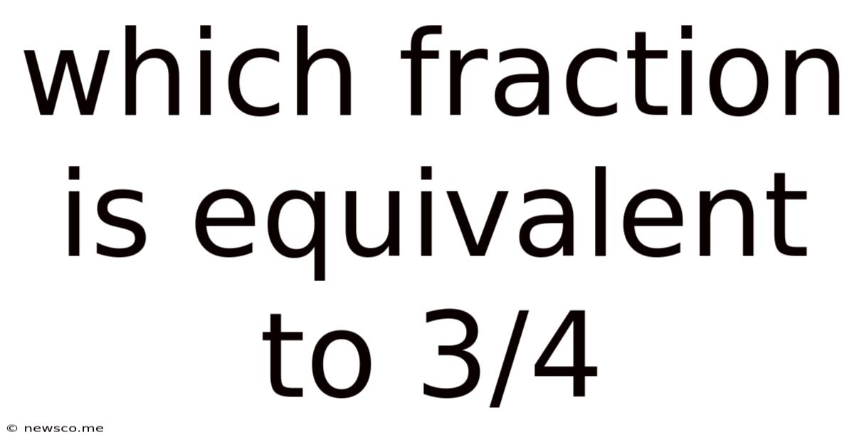 Which Fraction Is Equivalent To 3/4
