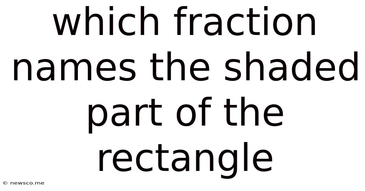 Which Fraction Names The Shaded Part Of The Rectangle
