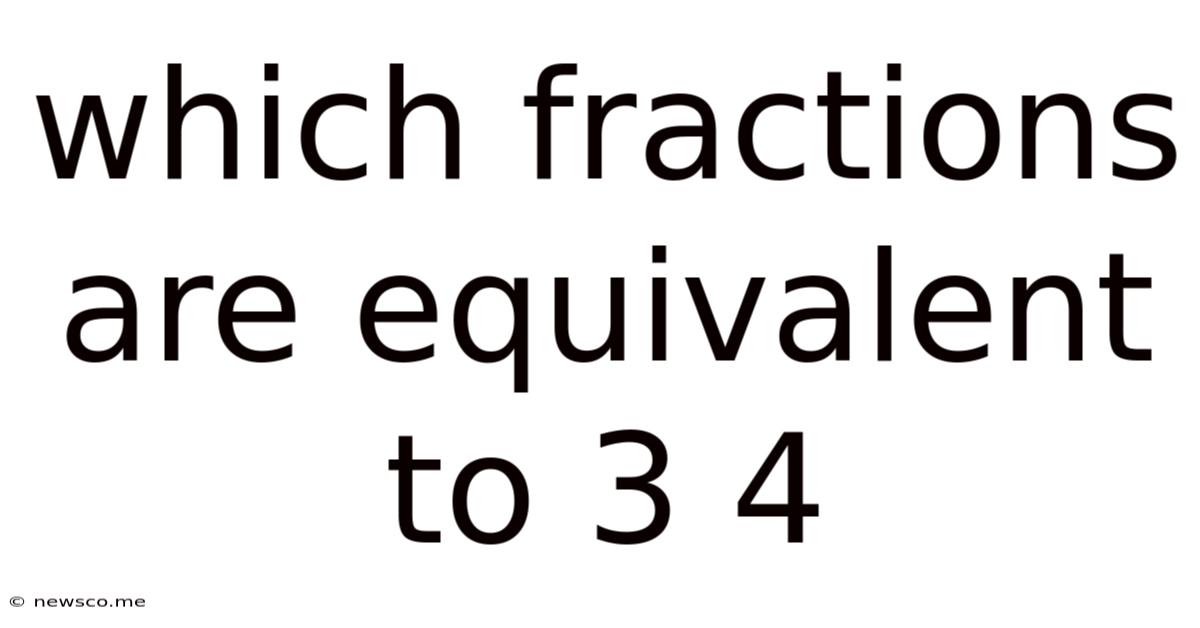 Which Fractions Are Equivalent To 3 4