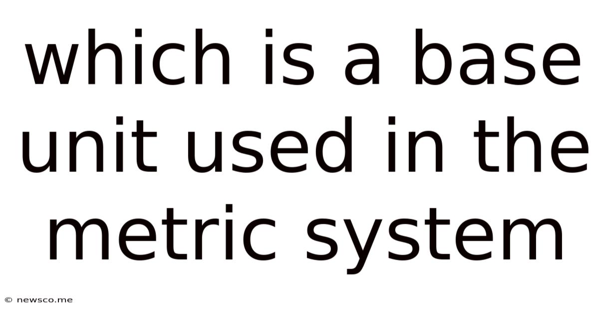Which Is A Base Unit Used In The Metric System