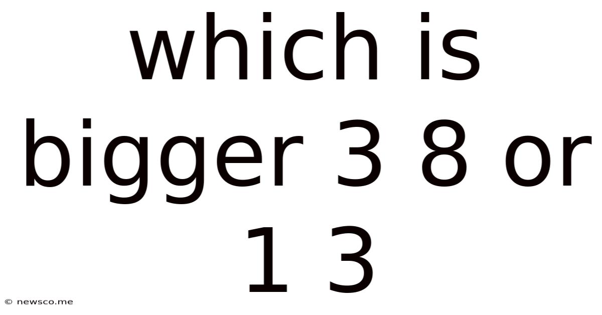Which Is Bigger 3 8 Or 1 3