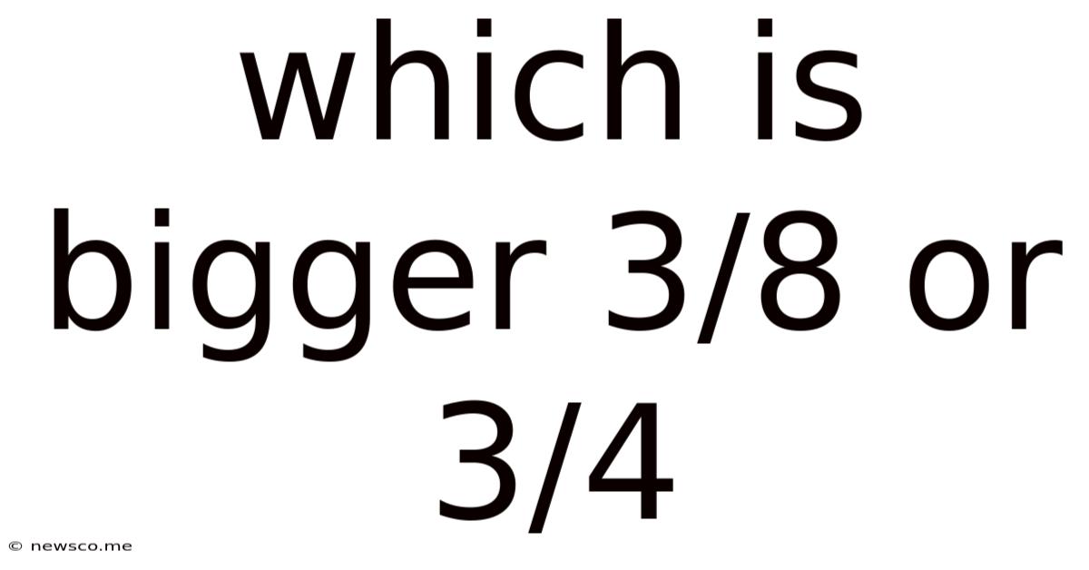 Which Is Bigger 3/8 Or 3/4