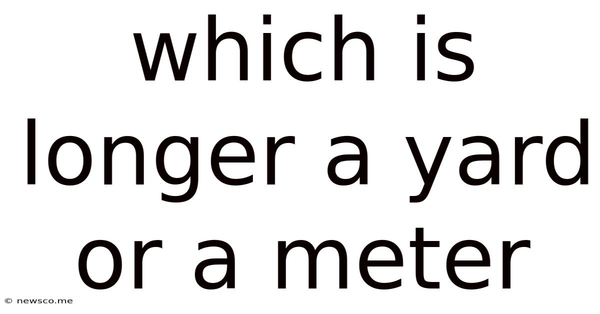 Which Is Longer A Yard Or A Meter