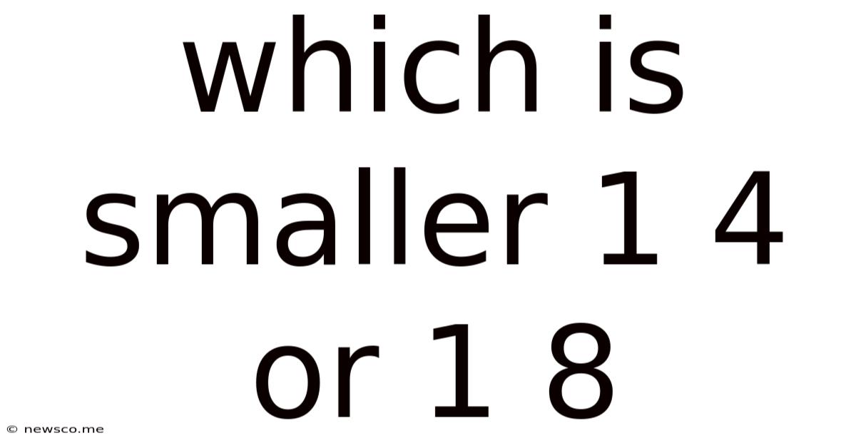 Which Is Smaller 1 4 Or 1 8