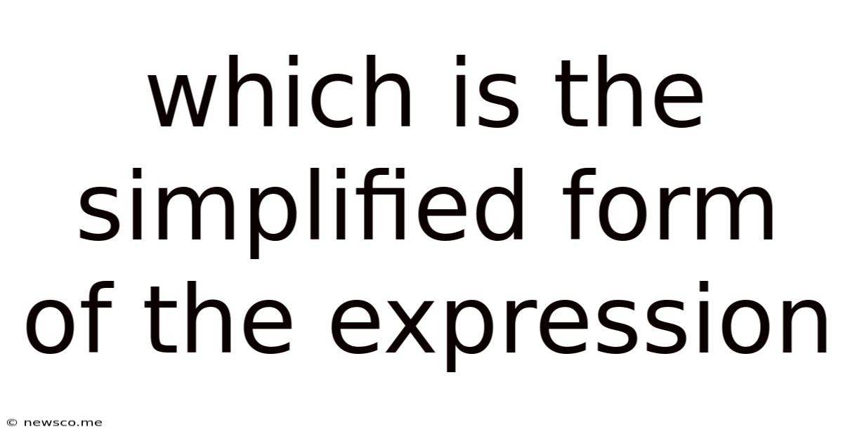 Which Is The Simplified Form Of The Expression