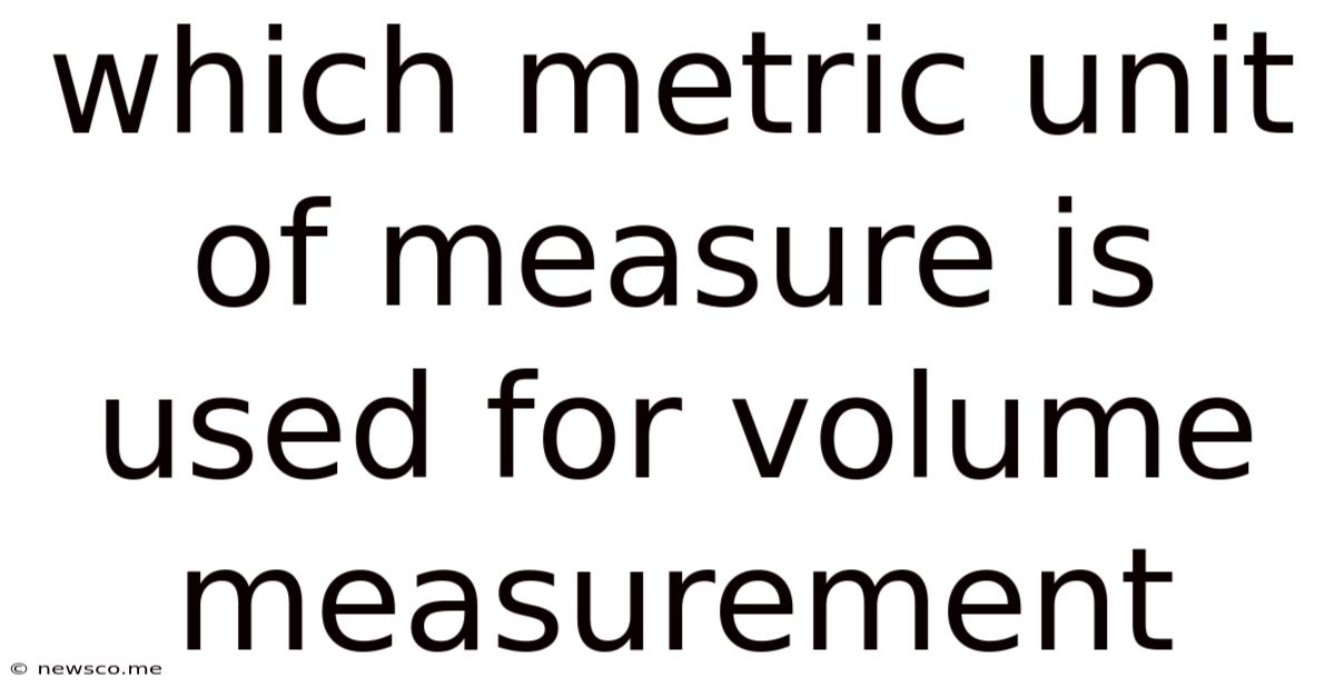 Which Metric Unit Of Measure Is Used For Volume Measurement