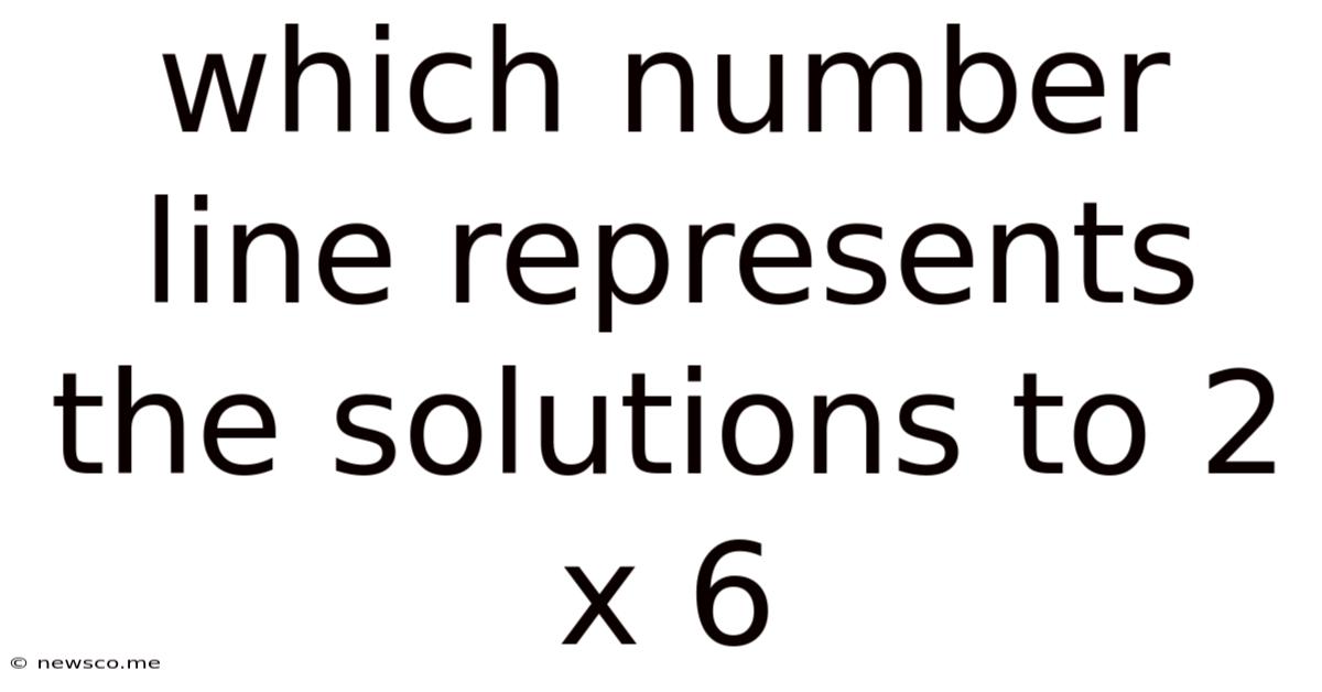 Which Number Line Represents The Solutions To 2 X 6