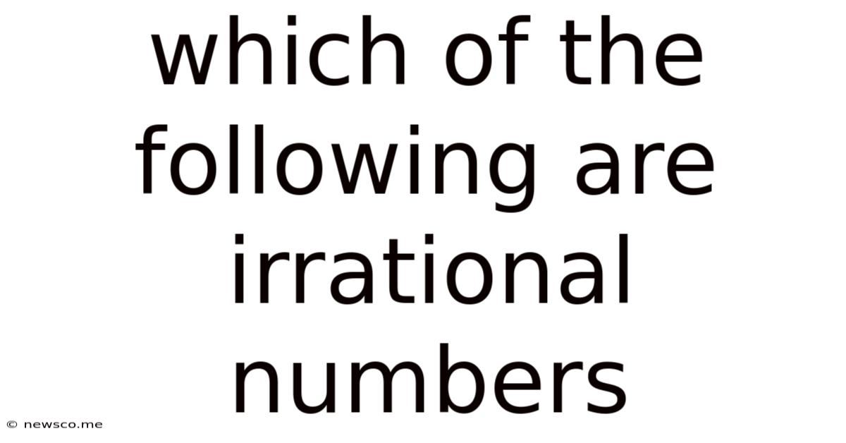 Which Of The Following Are Irrational Numbers