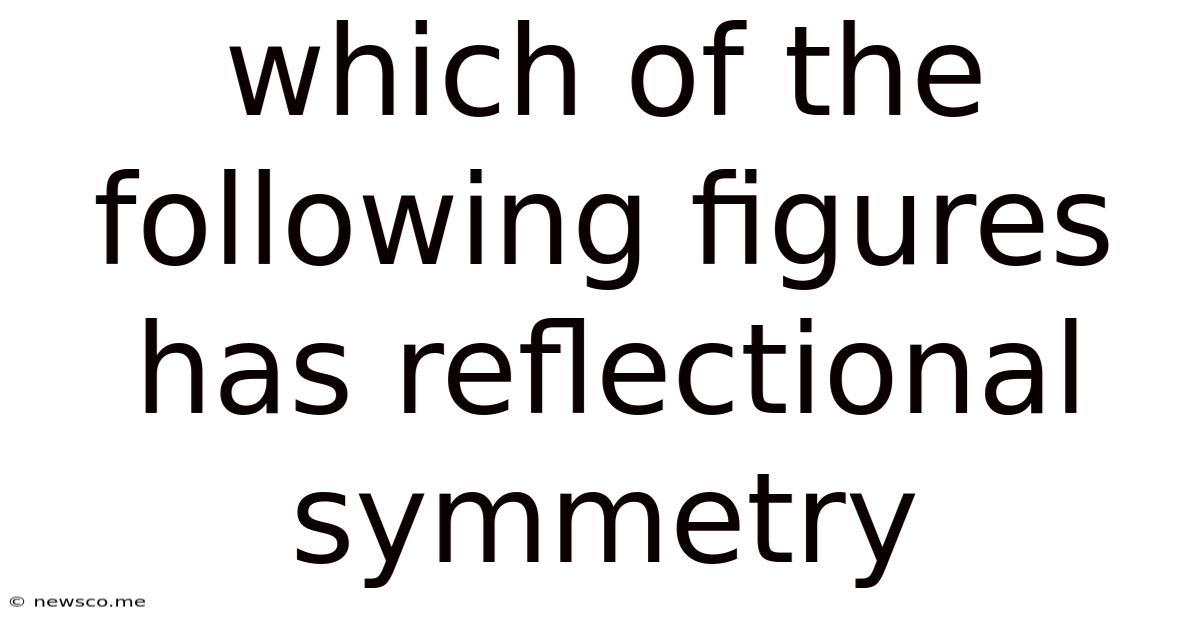 Which Of The Following Figures Has Reflectional Symmetry