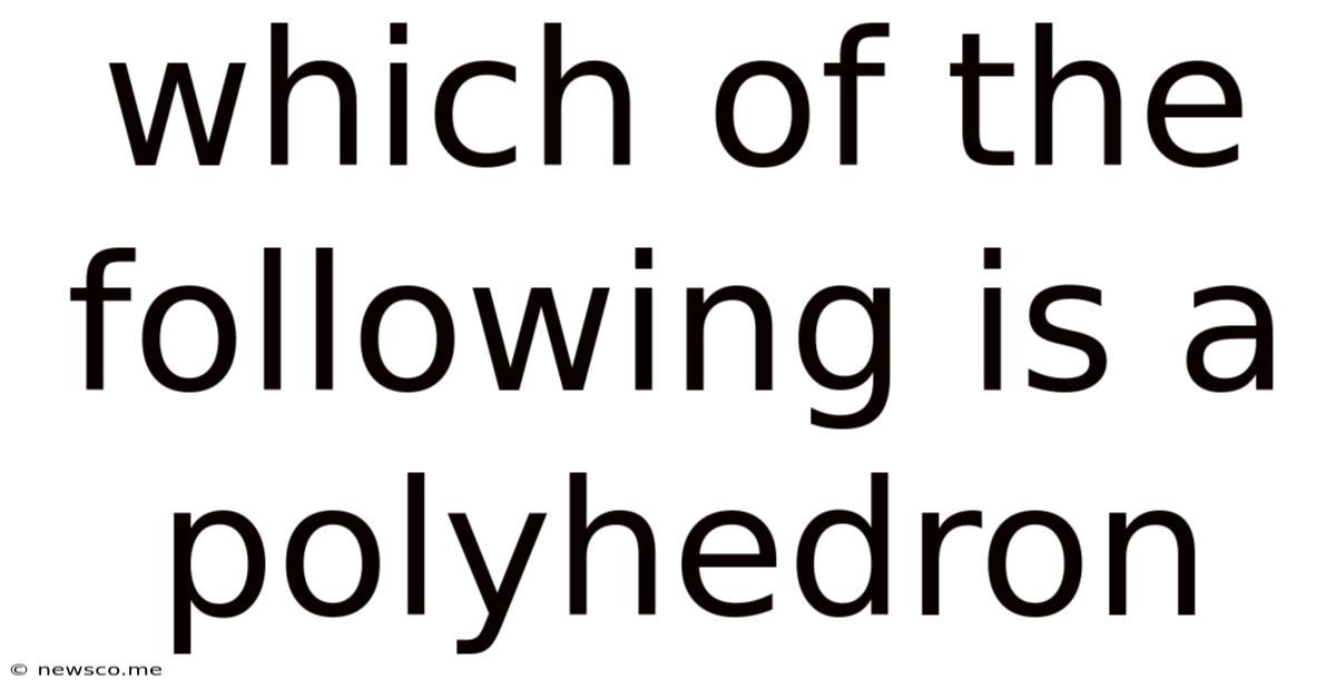 Which Of The Following Is A Polyhedron