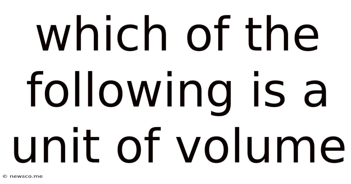 Which Of The Following Is A Unit Of Volume