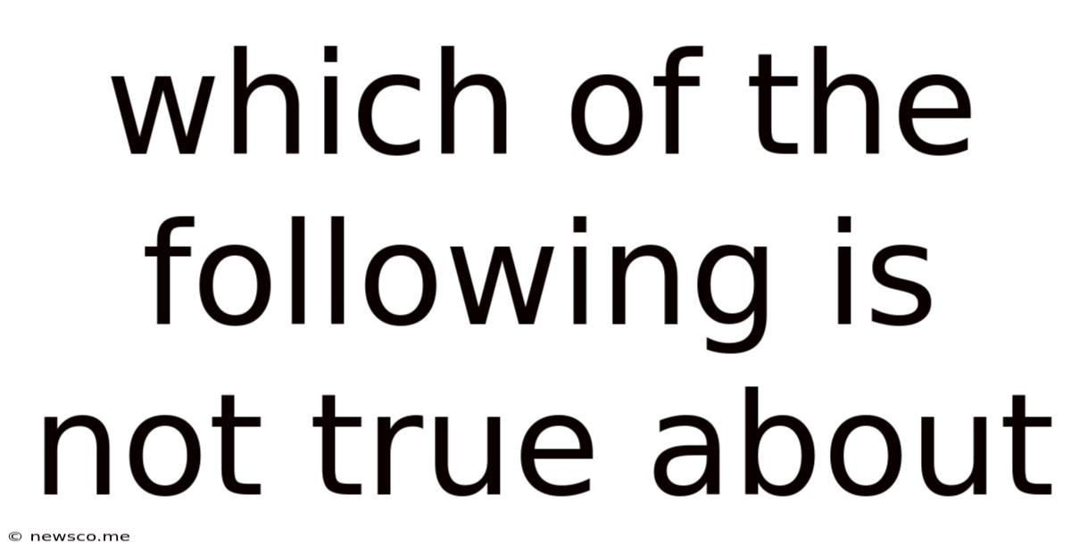 Which Of The Following Is Not True About