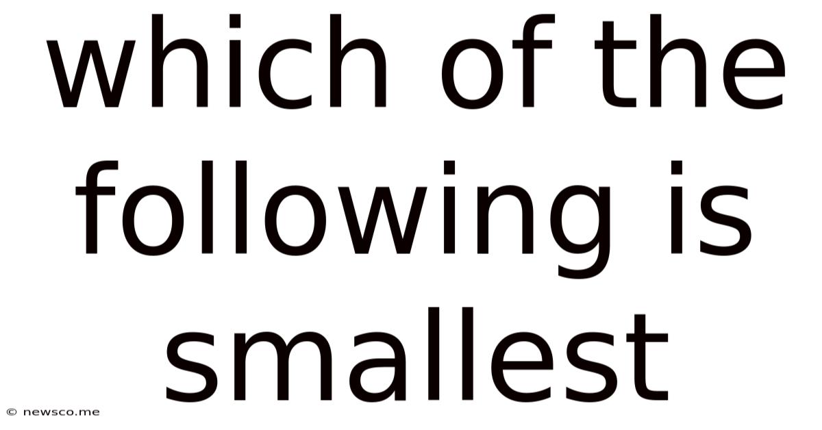 Which Of The Following Is Smallest