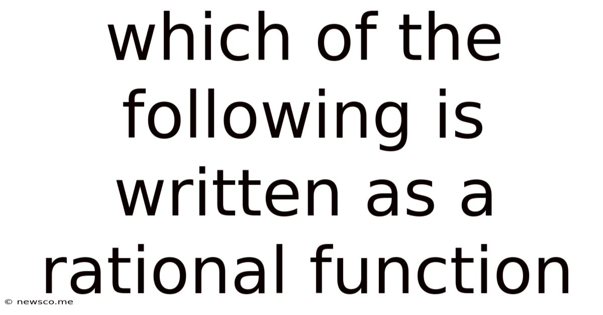 Which Of The Following Is Written As A Rational Function