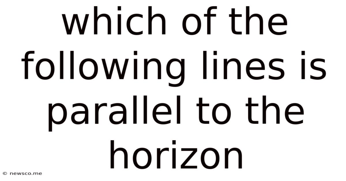Which Of The Following Lines Is Parallel To The Horizon