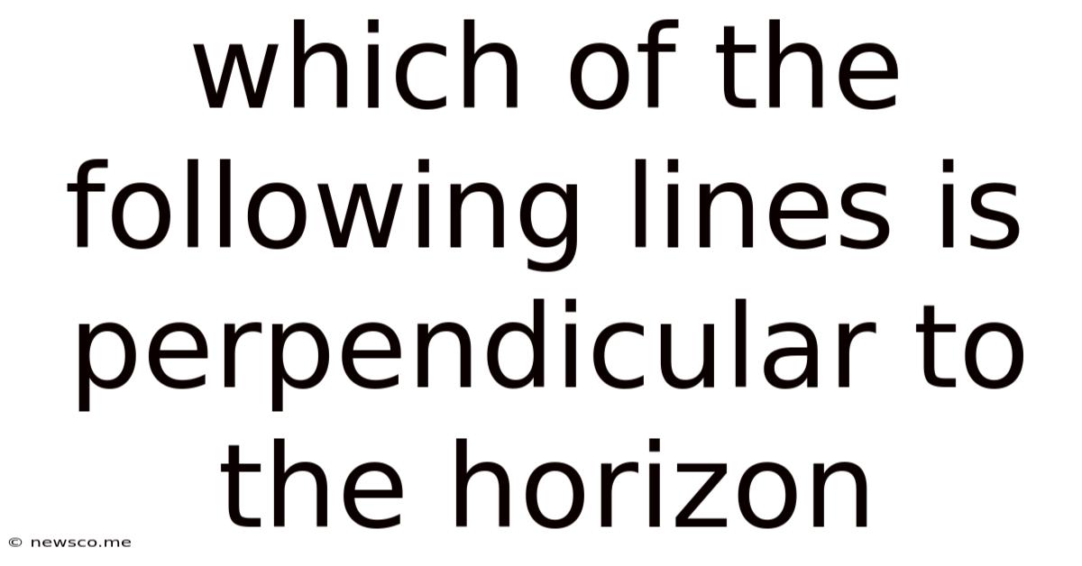 Which Of The Following Lines Is Perpendicular To The Horizon
