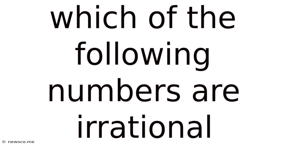 Which Of The Following Numbers Are Irrational