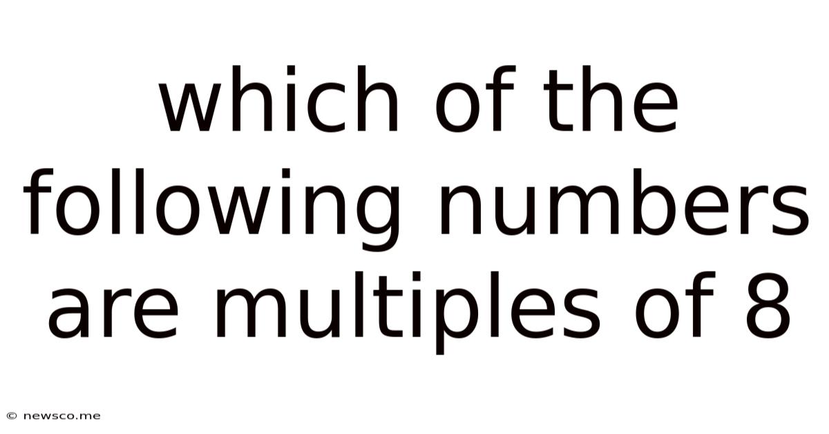 Which Of The Following Numbers Are Multiples Of 8