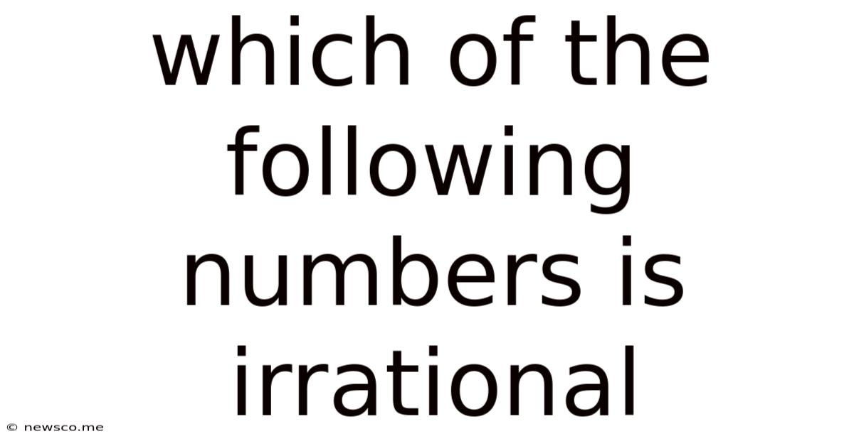 Which Of The Following Numbers Is Irrational