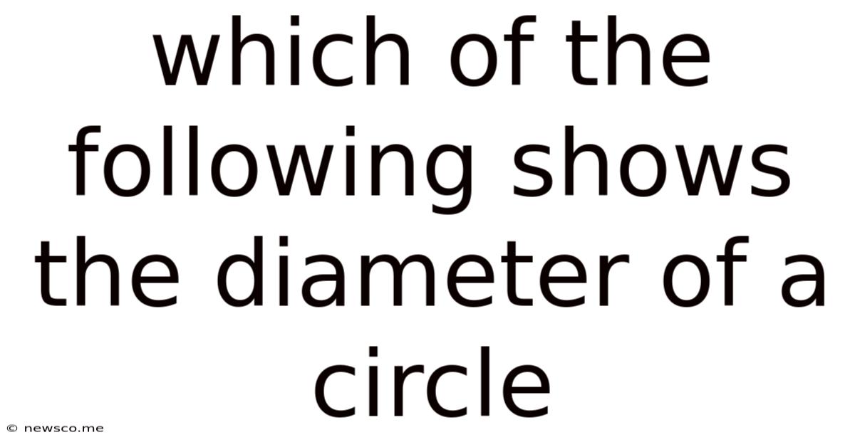 Which Of The Following Shows The Diameter Of A Circle