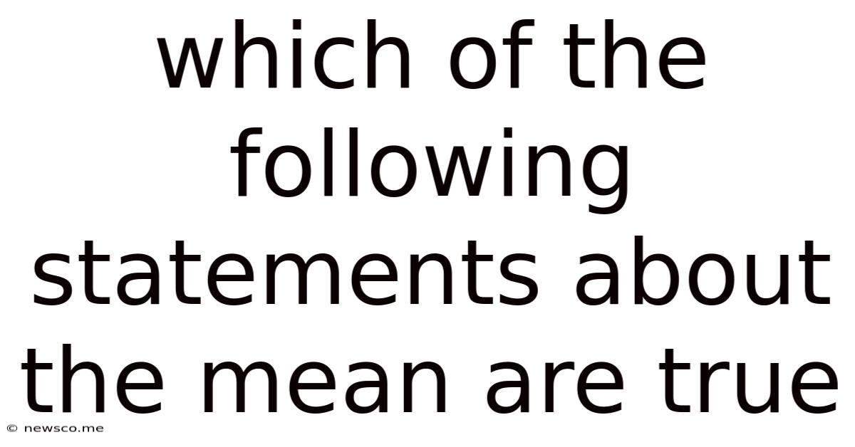 Which Of The Following Statements About The Mean Are True