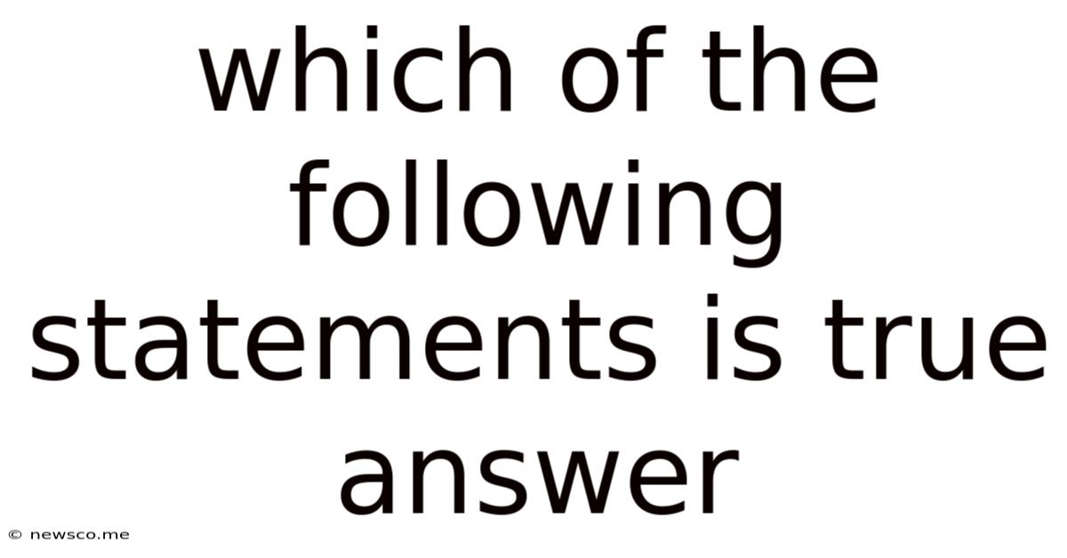 Which Of The Following Statements Is True Answer