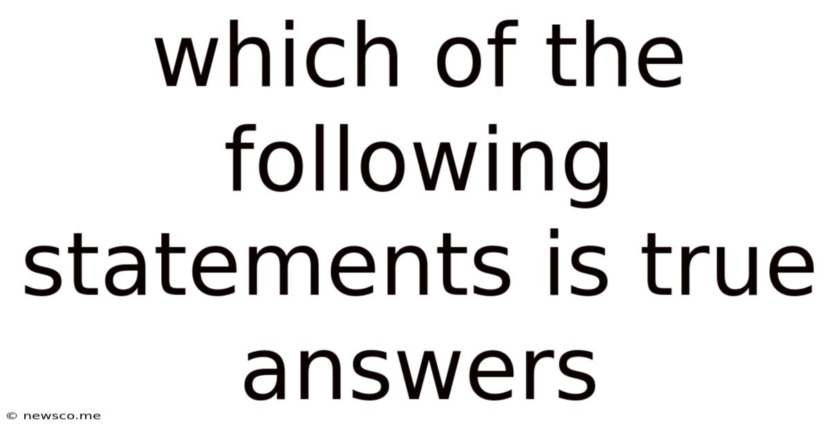 Which Of The Following Statements Is True Answers
