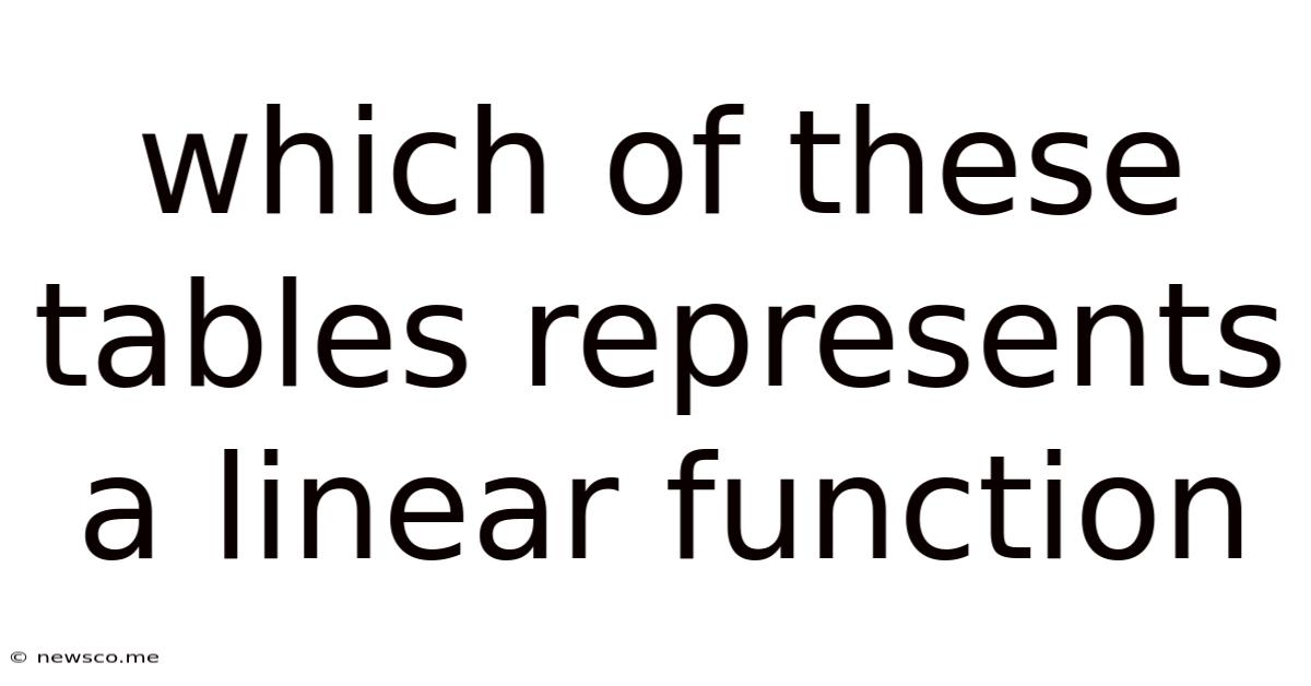 Which Of These Tables Represents A Linear Function