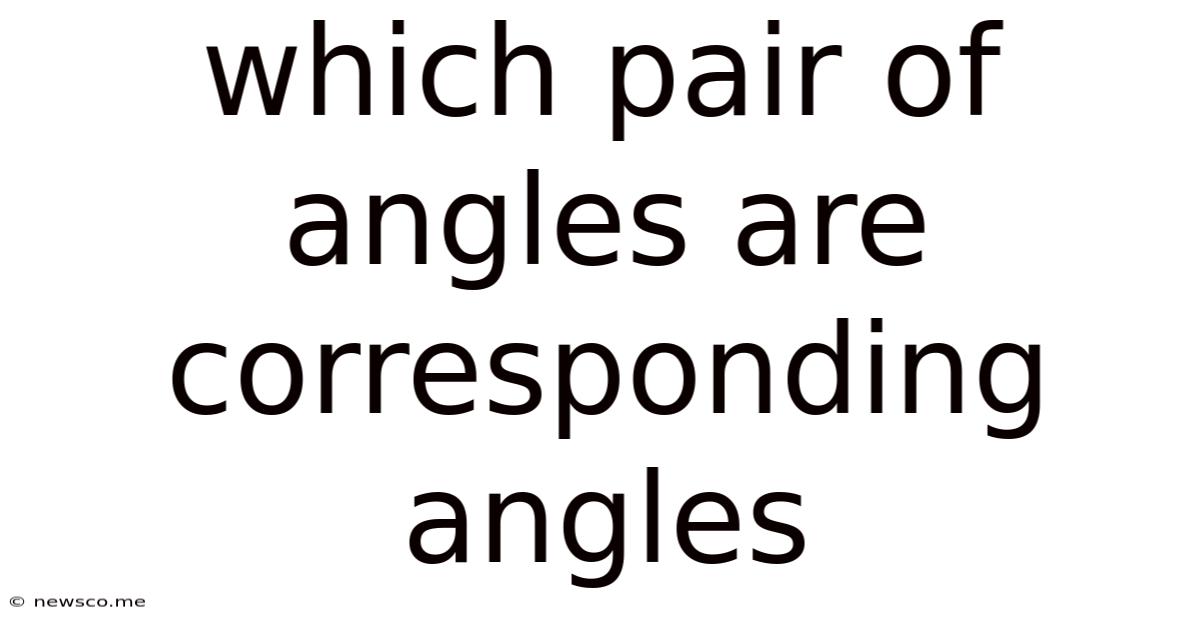 Which Pair Of Angles Are Corresponding Angles